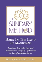 The Sundary Method. Born In The Land Of Magicians: Emotions, Ayurveda, Yoga and Meditation in Everyday Life through the Eyes of a Medical Doctor 1672198895 Book Cover