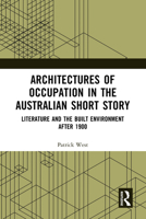 Architectures of Occupation in the Australian Short Story: Literature and the Built Environment after 1900 1032064900 Book Cover