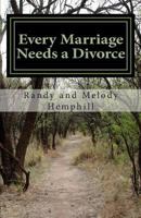 Every Marriage Needs a Divorce: The Pathway to Healing and Hope 1482370646 Book Cover