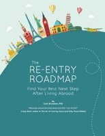 The Re-entry Roadmap: Find Your Best Next Step After Living Abroad 0692138188 Book Cover