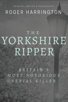 The Yorkshire Ripper: Britain's Most Notorious Serial Killer 1520732791 Book Cover