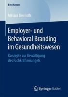 Employer- Und Behavioral Branding Im Gesundheitswesen: Konzepte Zur Bewaltigung Des Fachkraftemangels 3658128658 Book Cover