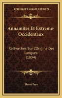 Annamites Et Extr�me-Occidentaux: Recherches Sur l'Origine Des Langues. Ouvrage Illustr� Par Deux Tonkinois 1160788081 Book Cover