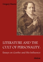 Literature and the Cult of Personality: Essays on Goethe and His Influence 3838210417 Book Cover