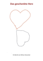 Das geschenkte Herz: Ein Bericht von Wilmar Amesreiter 3757828356 Book Cover