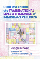Understanding the Transnational Lives and Literacies of Immigrant Children 0807766607 Book Cover