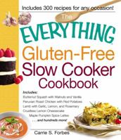 The Everything Gluten-Free Slow Cooker Cookbook: Includes Butternut Squash with Walnuts and Vanilla, Peruvian Roast Chicken with Red Potatoes, Lamb with ... Lattes...and hundreds more! 1440533660 Book Cover
