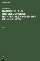 Hans Gross: Handbuch Fr Untersuchungsrichter ALS System Der Kriminalistik. Teil 1 311235155X Book Cover