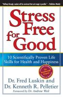 Stress Free for Good: 10 Scientifically Proven Life Skills for Health and Happiness 0060832991 Book Cover