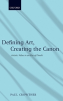 Defining Art, Creating the Canon: Artistic Value in an Era of Doubt 0199698589 Book Cover