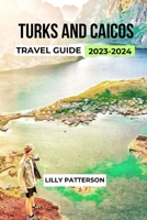 TURKS AND CAICOS TRAVEL GUIDE 2023-2024 B0CFZMHC8B Book Cover