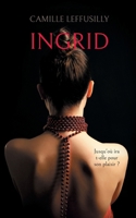 Ingrid: Jusqu'où ira t-elle pour son plaisir ? (French Edition) 2322535117 Book Cover
