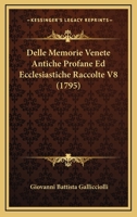 Delle Memorie Venete Antiche Profane Ed Ecclesiastiche... 1165932253 Book Cover