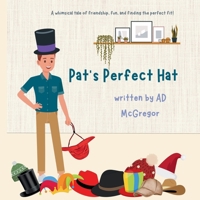 Pat's Perfect Hat: A charming story of hats, surprises, and heartwarming friendships! B0DTZJ9HTD Book Cover