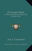 Outlaw Days: A True History Of Early-Day Characters 1164478869 Book Cover