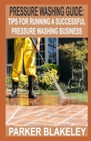 Pressure Washing Guide for Beginners: Tips for Running A Successful Pressure Washing Business B0CNS887NT Book Cover