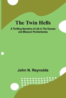 The Twin Hells A Thrilling Narrative of Life in the Kansas and Missouri Penitentiaries (French Edition) 9362519747 Book Cover