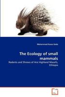 The Ecology of small mammals: Rodents and Shrews of Arsi Highland Massifs, Ethiopia 3639373111 Book Cover