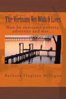 The Vietnam Vet with 9 Lives: How He Overcame Poverty, Adversity and War.... 1492108057 Book Cover