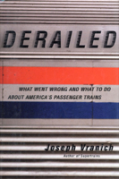 Derailed: What Went Wrong and What to Do About America's Passenger Trains 031217182X Book Cover