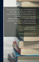 Plutarch's Lives of Romulus, Lycurgus, Solon, Pericles, Cato, Pompey, Alexander the Great, Julius Caesar, Demosthenes, Cicero, Mark Antony, Brutus, an 1016036493 Book Cover