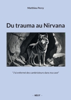 Du trauma au Nirvana: "J'ai enfermé des cambrioleurs dans ma cave" (French Edition) 2810624070 Book Cover