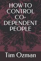 How to Control Co-Dependent People 1723873934 Book Cover