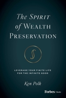 The Spirit of Wealth Preservation: Leverage Your Finite Life for the Infinite Good B0DWZ2TCWS Book Cover