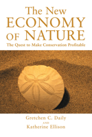 The New Economy of Nature: The Quest To Make Conservation Profitable 1559631546 Book Cover