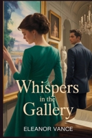 Whispers in the Gallery: A suspense filled Crime Romance Where Art and Passion Collide in Paris B0F7J23ZRG Book Cover