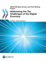 OECD/G20 Base Erosion and Profit Shifting Project Addressing the Tax Challenges of the Digital Economy, Action 1 - 2015 Final Report 9264241027 Book Cover