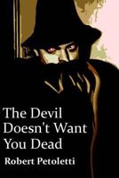 The Devil Doesn't Want You Dead 1499258690 Book Cover