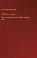 La Réforme cartésienne: Étendue aux diverses branches des mathématiques pures (French Edition) 3385040876 Book Cover