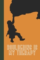 Bouldering Is My Therapy: Great Fun Gift For Sport, Rock, Traditional Climbing & Bouldering Lovers & Free Solo Climbers 1677735341 Book Cover