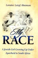 My Race: A Jewish Girl Growing Up Under Apartheid in South Africa 0981610234 Book Cover
