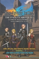 Final Fantasy Tactics: The Ivalice Chronicles Ultimate Walkthrough & Complete Guide : Jobs, Builds, Side Quests, Secret Bosses, Endings, and 100% Completion Strategies B0FMPFX2G6 Book Cover