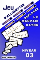 JEU D'ALLUMETTES Déplacez le mauvais baton: Niveau 3 (JEU D'allumettes "Énigmes mathématiques") (French Edition) B0CR7SR33L Book Cover