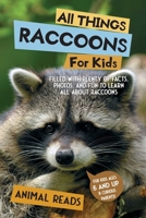 All Things Raccoons For Kids: Filled With Plenty of Facts, Photos, and Fun to Learn all About Raccoons 3967721922 Book Cover