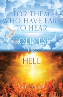 For Them Who Have Ears to Hear: Holiness or Hell 1685173497 Book Cover