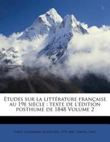 Etudes sur la littérature française au 19e siècle: texte de l'édition posthume de 1848 Volume 2 1246029456 Book Cover