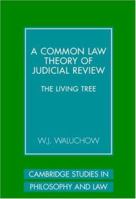 A Common Law Theory of Judicial Review: The Living Tree (Cambridge Studies in Philosophy and Law) 052112266X Book Cover