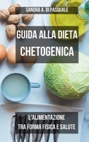 Guida alla Dieta Chetogenica: l'alimentazione tra Forma Fisica e Salute: Benessere con la dieta Ketogenica per restare in Forma (Italian Edition) B0CTJ3KSXD Book Cover