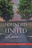 Founded and United in Love.......: (Pursuing Yourself in the Lord Jesus Christ Before Pursuing Another) 1664253661 Book Cover