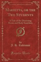 Marietta, Or, The Two Students: A Tale Of The Dissecting Room And "body Snatchers" 1017497419 Book Cover