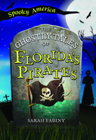 The Ghostly Tales of Florida's Pirates (Spooky America) 1467197882 Book Cover