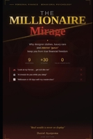 THE MILLIONAIRE MIRAGE: Why designer clothes, luxury cars, and internet "gurus" keep you from true financial freedom (Learning how to get financial freedom) B0GY5D1NQ5 Book Cover
