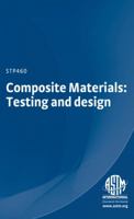 Composite Materials: Testing and Design: A Symposium Presented at a Meeting of Committee D-30 on High Modulus Fibers and Their Composites, American So B004XSVKD6 Book Cover