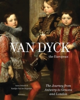 Van Dyck, the European: The Journey from Antwerp to Genova and London 9493416844 Book Cover