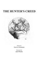 Hunter's Creed: A great primer for new hunters, a good refresher for seasoned hunters and a wonderful christmas gift for your son, daughter, grandson and grandaughter 1511769629 Book Cover