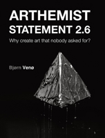 Arthemist Statement 2.6: Why create art that nobody asked for? 8269279722 Book Cover